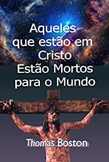 Aqueles Que Estão Em Cristo Estão Mortos Para O Mundo