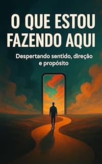 Livro O Que Estou Fazendo Aqui: Despertando sentido, direção e propósito