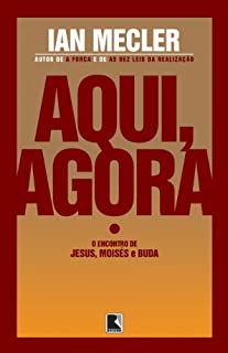 Livro Aqui, agora: O encontro de Jesus, Moisés e Buda