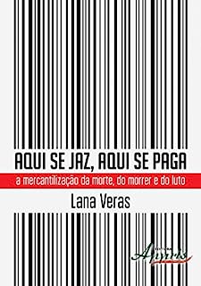 Livro Aqui se Jaz, Aqui se Paga: A Mercantilização da Morte, do Morrer e do Luto