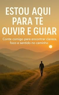 Livro Estou Aqui Para Te Ouvir e Guiar: Conte comigo para encontrar clareza, foco e sentido no caminho