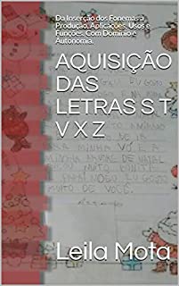Livro AQUISIÇÃO DAS LETRAS S T V X Z: Da Inserção dos Fonemas à Produção, Aplicações, Usos e Funções. Com Domínio e Autonomia. (001 Livro 4)