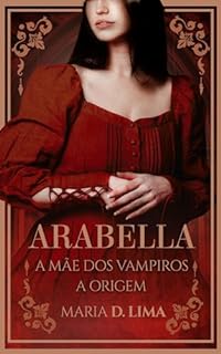 Livro Arabella: A mãe dos vampiros: Origem. (NOBRES - Bad Blood)