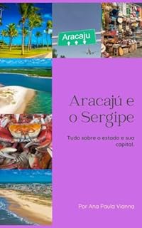 Livro Aracajú e o Sergipe: Tudo sobre o Estado e sua Capital (NORDESTE BRASILEIRO)