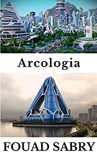 Livro Arcologia: Como nossas cidades evoluirão para funcionar como sistemas vivos? (Tecnologias Emergentes Em Construção [Portuguese] Livro 1)
