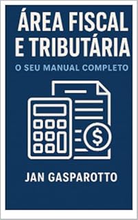 Livro ÁREA FISCAL E TRIBUTÁRIA: O seu Manual Completo
