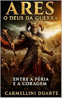 Livro Ares: O Deus da Guerra – Entre a Fúria e a Coragem (Mitologias do Mundo: As Histórias que Moldaram a Humanidade)