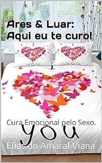 Livro Ares & Luar: Aqui eu te curo!: Cura Emocional pelo Sexo.