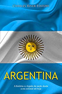 Argentina: A história e o legado da nação desde a era colonial até hoje