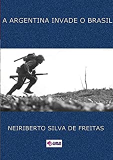 Livro A ARGENTINA INVADE O BRASIL: ALERTA PELA INTERNET