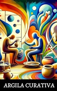 Livro Argila Curativa: Explorando a Cerâmica como Arteterapia