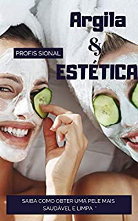 Livro Argila e Estética Profissional: Um passo a passo em Geoterapia