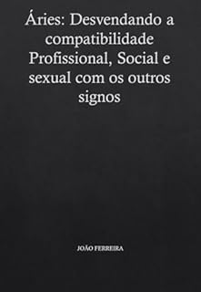 Livro Áries: Desvendando a compatibilidade Profissional, Social e Sexual com os outros signos