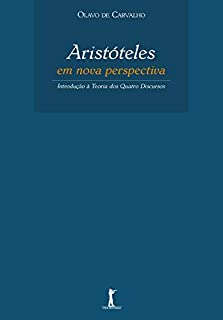 Aristóteles em Nova Perspectiva: Introdução à Teoria dos Quatro Discursos