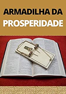 A Armadilha da Prosperidade: O Que os Pregadores Não te Contaram