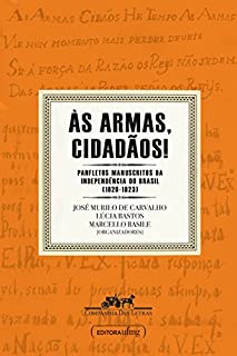 Livro Às armas, cidadãos!: Panfletos manuscritos da independência do Brasil (1820-1823)