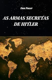 Livro AS ARMAS SECRETAS DE HITLER: TODOS OS OUSADOS PROJETOS MILITARES DO TERCEIRO REICH E AS ARMAS SECRETAS PRODUZIDAS PELA ALEMANHA NAZISTA