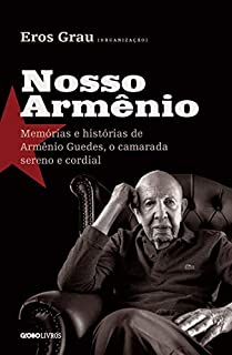 Livro Nosso Armênio  - Memórias e histórias de Armênio Guedes, o camarada sereno e cordial