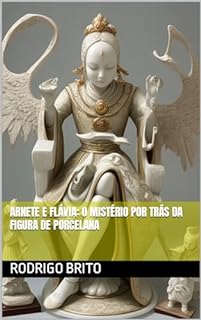 Livro Arnete e Flávia: O Mistério por Trás da Figura de Porcelana