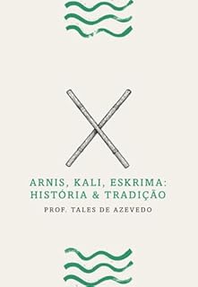Arnis, Kali, Eskrima: História & Tradição