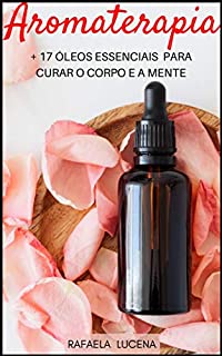 AROMATERAPIA: Para Curar o Corpo e a Mente