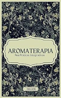 Livro AROMATERAPIA: Nas Práticas Integrativas