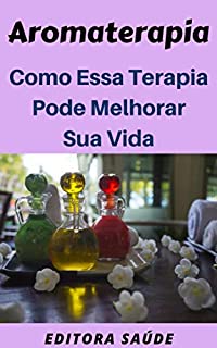 Livro Aromaterapia: Como Essa Terapia Pode  Melhorar Sua Vida