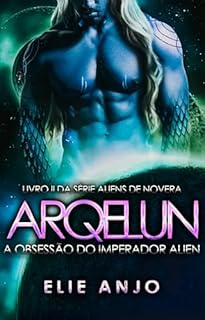 Livro Arqelun: A obsessão do Imperador alien (Aliens de Novera Livro 2)