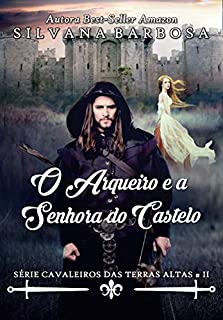 Livro O arqueiro e a senhora do castelo (Cavaleiros das Terras Altas Livro 2)