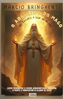 Livro O Arquétipo do Mago em Cristo - Da Sombra à Luz do Reino - Como Despertar o Poder Sobrenatural, Renovar a Mente e Manifestar a Glória de Deus: Livro 129 de 10.000