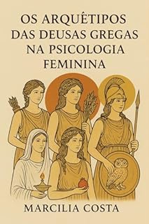 Livro Os Arquétipos das Deusas Gregas na Psicologia Feminina