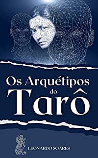 OS ARQUÉTIPOS DO TARÔ: Leitura avançada