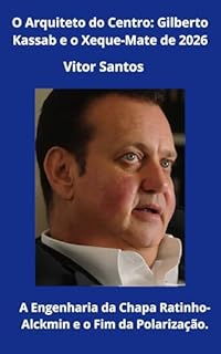 Livro O Arquiteto do Centro: Gilberto Kassab e o Xeque-Mate de 2026: A Engenharia da Chapa Ratinho-Alckmin e o Fim da Polarização.