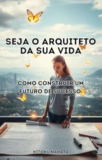 Livro Seja o Arquiteto da Sua Vida: Como Construir um Futuro de Sucesso