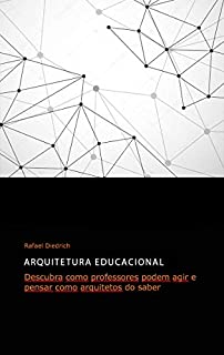 Livro Arquitetura Educacional: Descubra como professores podem agir e pensar como arquitetos do saber