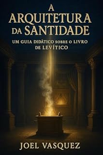 Livro A Arquitetura da Santidade: Um Guia Didático sobre o Livro de Levítico