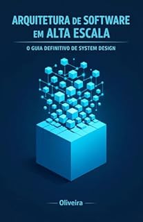 Livro Arquitetura de Software em Alta Escala: O Guia Definitivo de System Design: Domine Load Balancers, Microsserviços e Bancos de Dados para Passar em Entrevistas de Big Techs e Alavancar sua Carreira