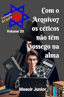 Livro COM O ARQUIVO7 OS CÉTICOS NÃO TÊM SOSSEGO NA ALMA (ENCICLOPÉDIA ARQUIVO7 Livro 20)
