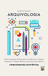 Livro Arquivologia: Visão Completa da Disciplina em Resumos, Tabelas, Esquemas e Mapas Mentais para Concurso Público