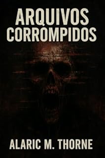 Livro Arquivos Corrompidos: Os Registros que Nunca Deveriam Ter Sido Recuperados