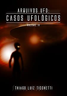 ARQUIVOS UFO: Casos ufológicos - Volume II