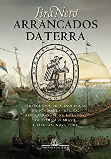Livro Arrancados da terra: Perseguidos pela Inquisição na Península Ibérica, refugiaram-se na Holanda, ocuparam o Brasil e fizeram Nova York
