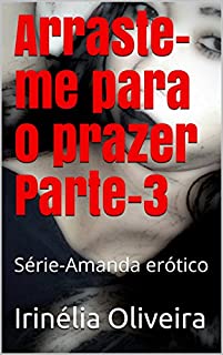 Livro Arraste-me para o prazer  Parte-3: Série-Amanda erótico