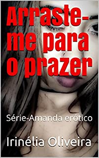 Livro Arraste-me para o prazer: Série-Amanda erótico