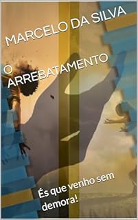 Livro O ARREBATAMENTO: És que venho sem demora!