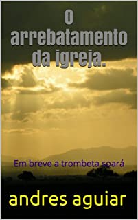 Livro O arrebatamento da igreja.: Em breve a trombeta soará