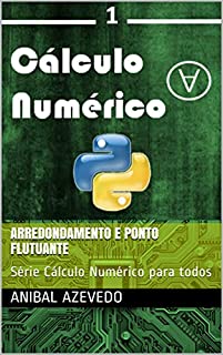 Livro Arredondamento e Ponto Flutuante: Série Cálculo Numérico para todos