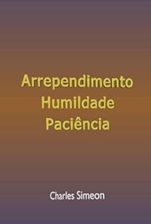 Arrependimento, Humildade E Paciência