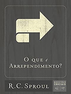 Livro O Que é arrependimento? (Questões Cruciais Livro 17)