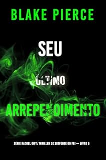 Livro Seu Último Arrependimento (Série Rachel Gift: Thriller de Suspense do FBI — Livro 9) (Série Rachel Gift: Suspense de FBI)